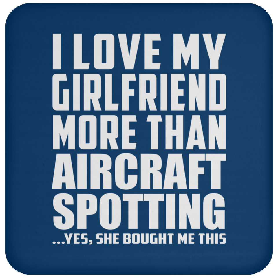 I Love My Girlfriend More Than Aircraft Spotting - Drink Coaster