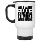 All I Want For Christmas Is More Wakeboarding - White Travel Mug