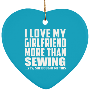 I Love My Girlfriend More Than Sewing - Heart Ornament