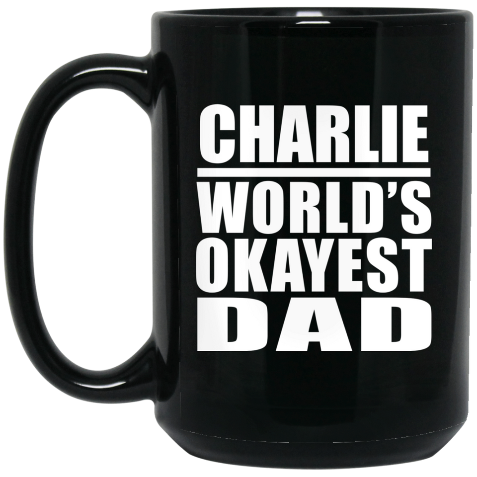Charlie World's Okayest Dad - 15 Oz Coffee Mug Black