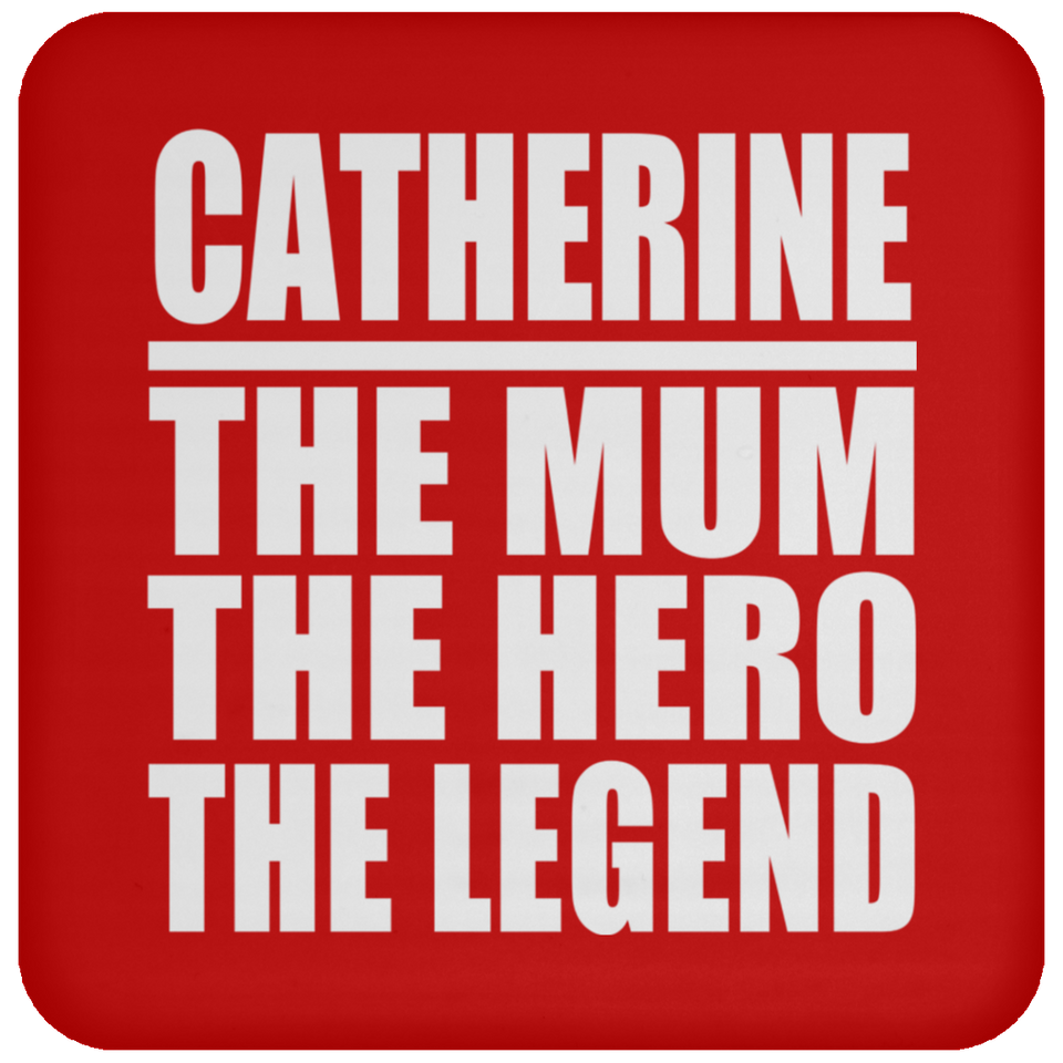 Catherine The Mum The Hero The Legend - Drink Coaster