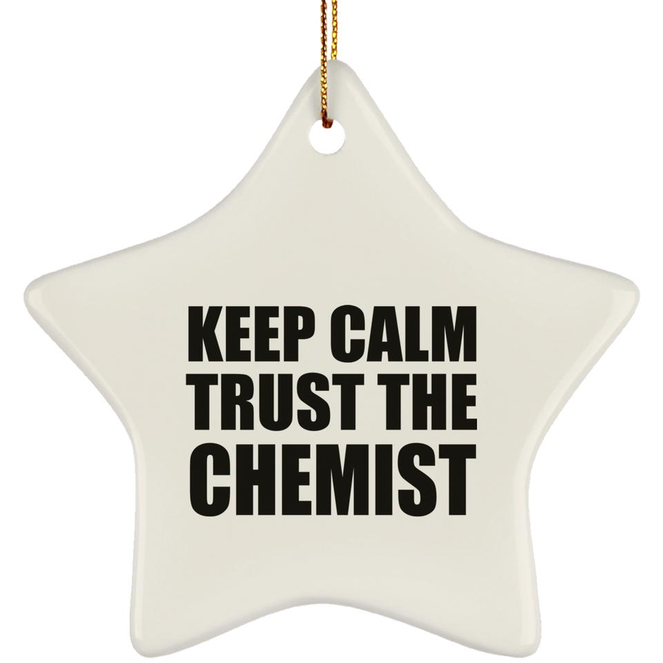 Keep Calm and Trust The Chemist - Star Ornament