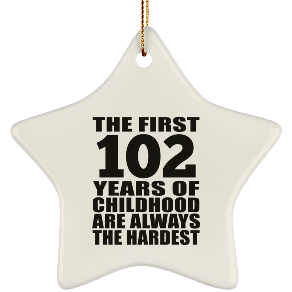 102nd Birthday First 102 Years of Childhood Are The Hardest - Star Ornament