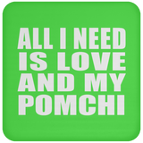 All I Need Is Love And My Pomchi - Drink Coaster