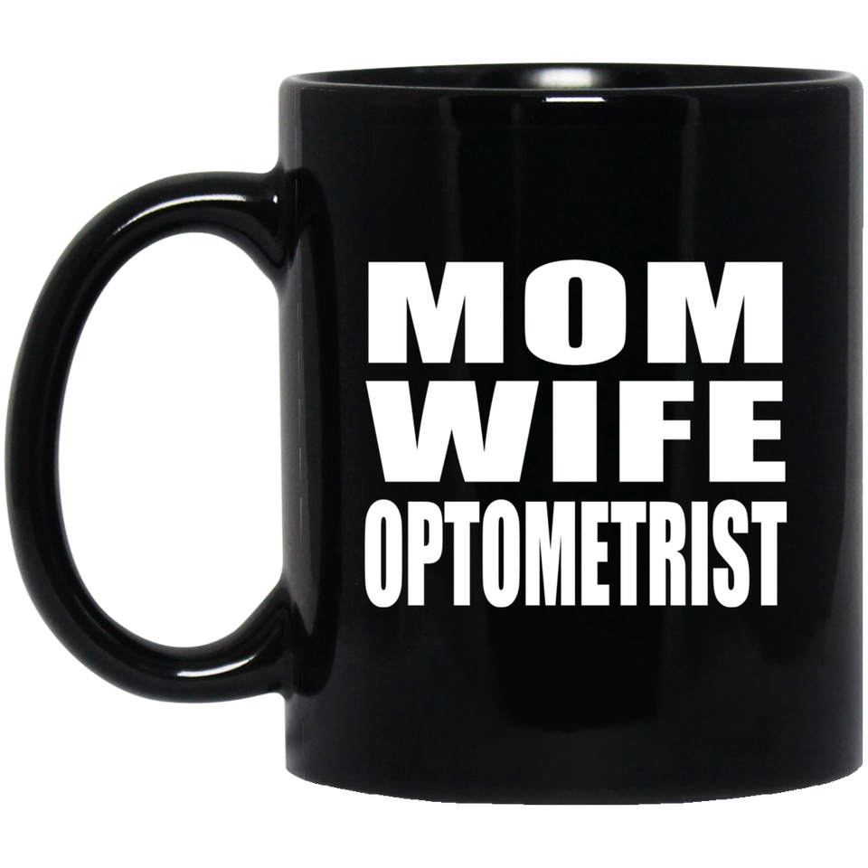 Mom Wife Optometrist - 11oz Coffee Mug Black