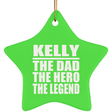 Kelly The Dad The Hero The Legend - Star Ornament