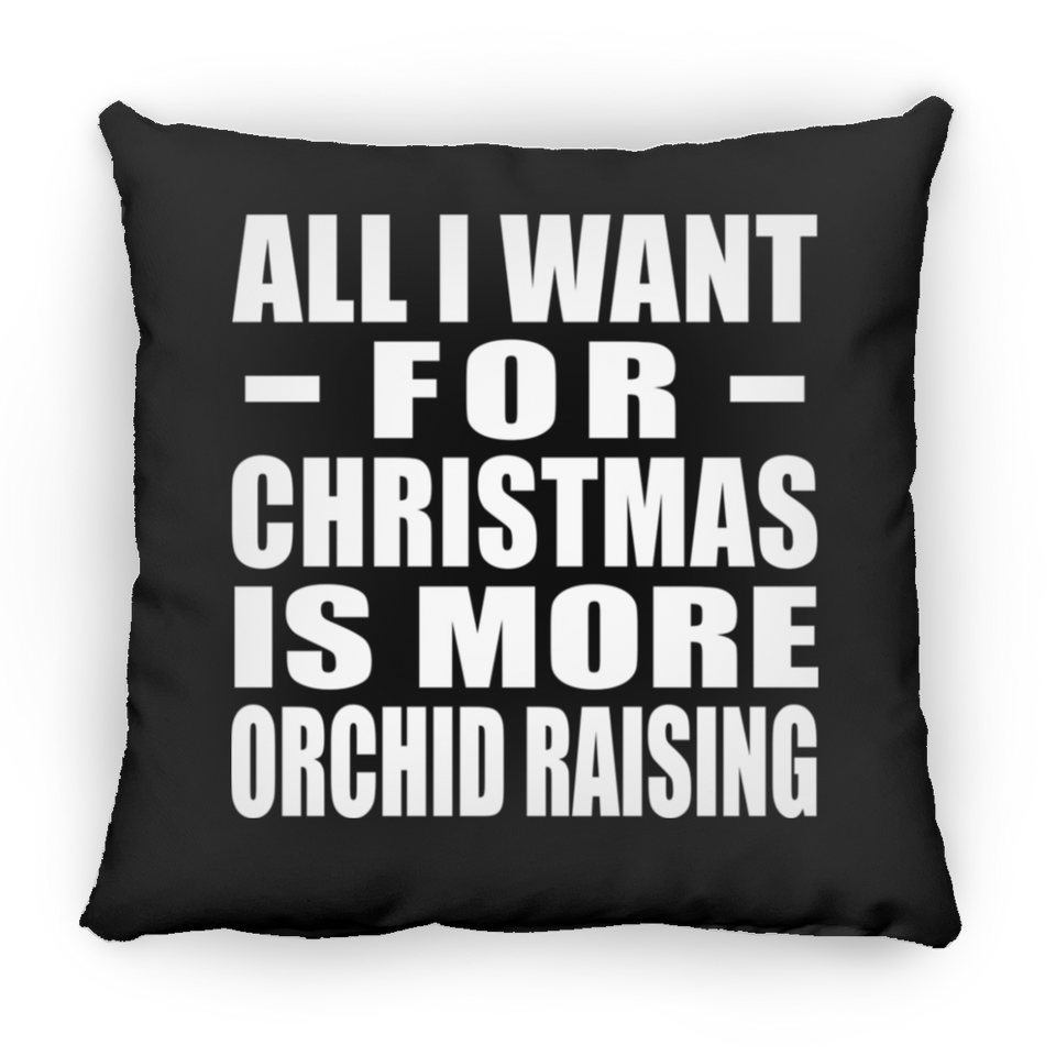 All I Want For Christmas Is More Orchid Raising - Throw Pillow Black