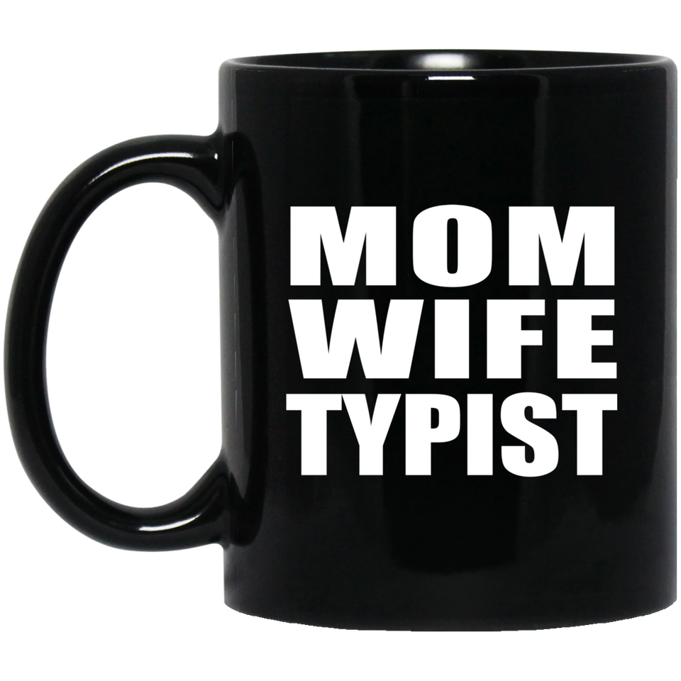 Mom Wife Typist - 11oz Coffee Mug Black