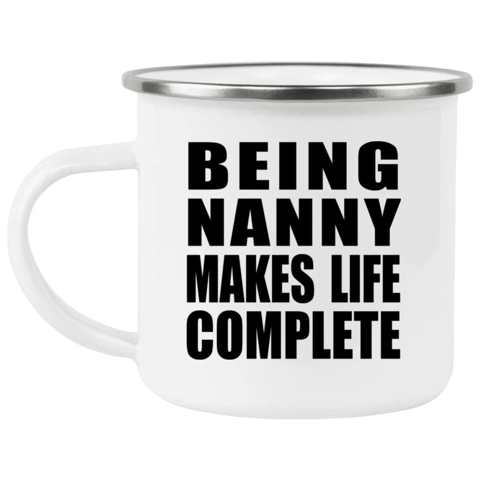 Being Nanny Makes Life Complete - 12oz Camping Mug