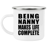 Being Nanny Makes Life Complete - 12oz Camping Mug