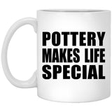 Pottery Makes Life Special - 11oz Coffee Mug