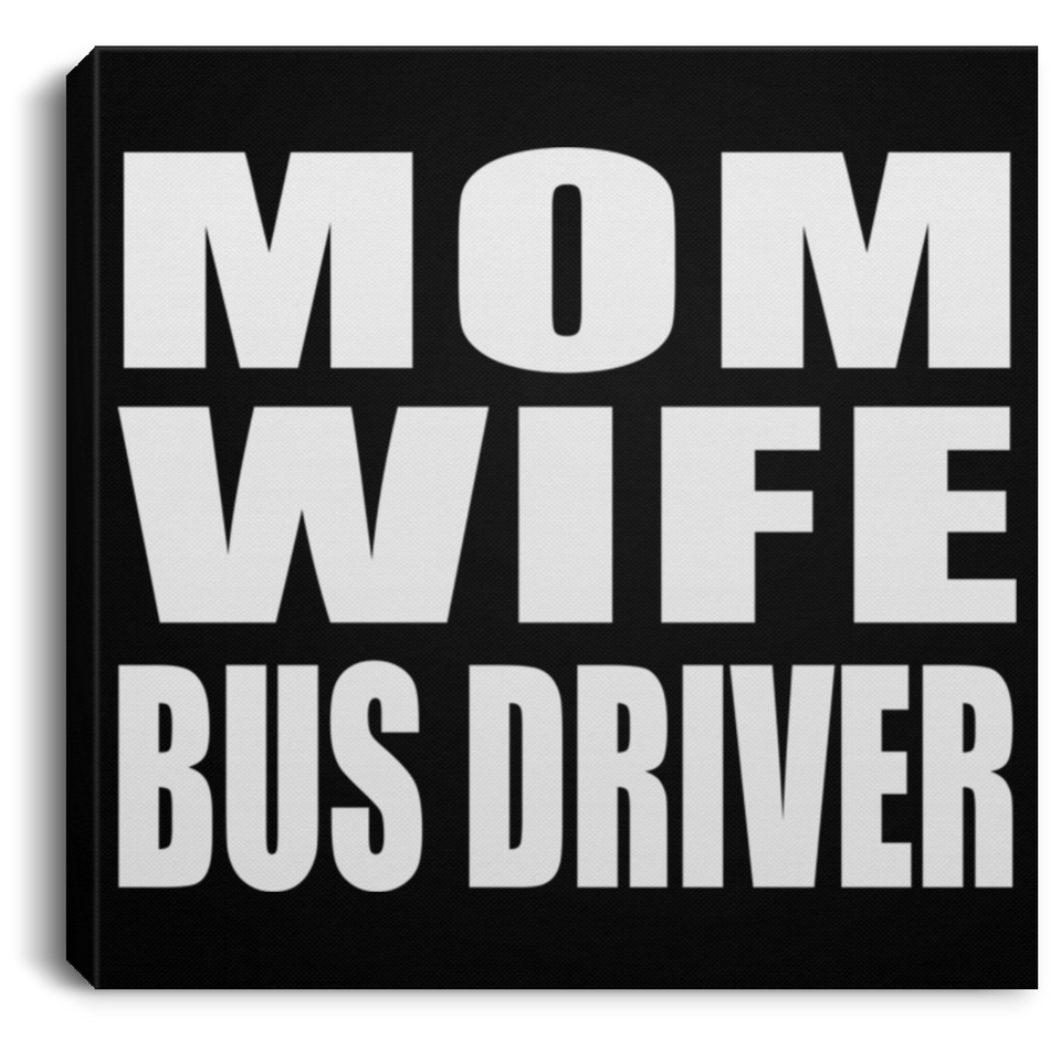 Mom Wife Bus Driver - Canvas Square