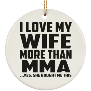 I Love My Wife More Than MMA - Circle Ornament