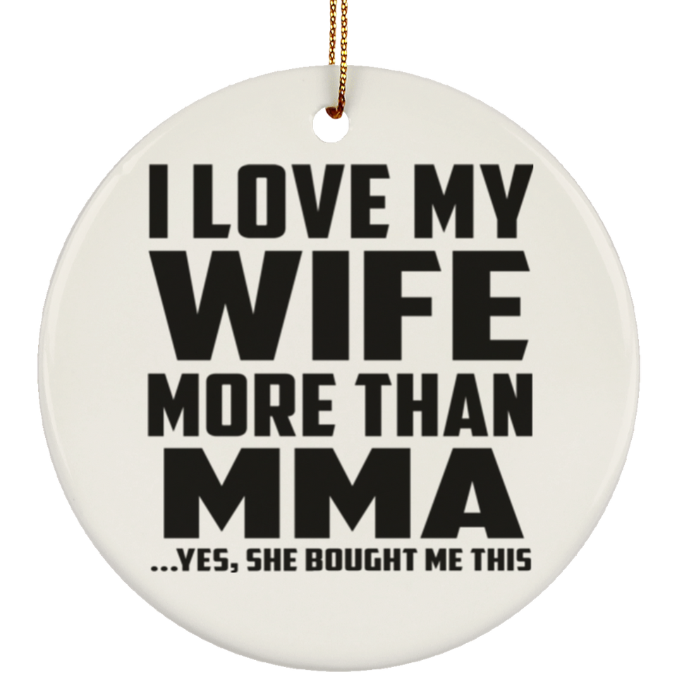 I Love My Wife More Than MMA - Circle Ornament