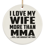 I Love My Wife More Than MMA - Circle Ornament