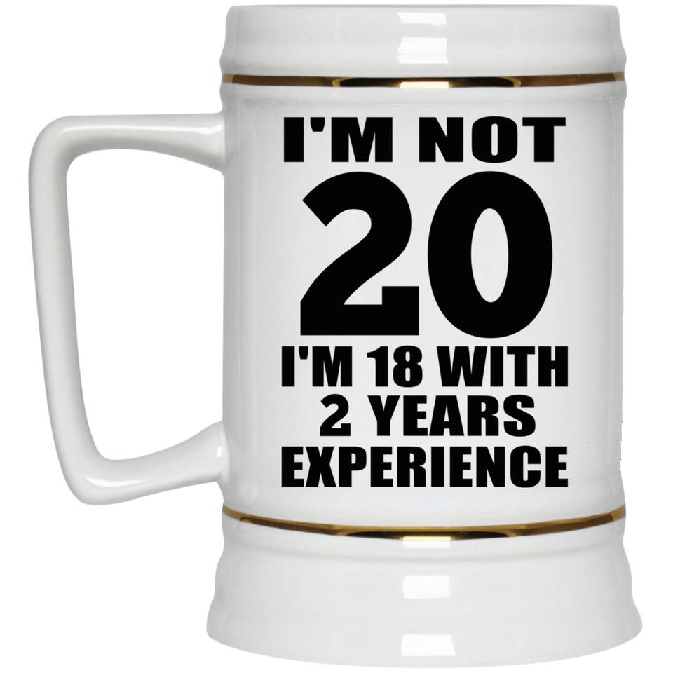 20th Birthday I'm Not 20 I'm 18 With 2 Years Experience - Beer Stein