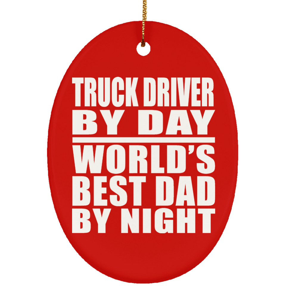 Truck Driver By Day World's Best Dad By Night - Oval Ornament