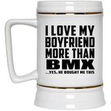 I Love My Boyfriend More Than BMX - Beer Stein