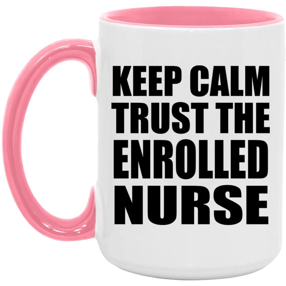 Keep Calm and Trust The Enrolled Nurse - 15oz Accent Mug Pink