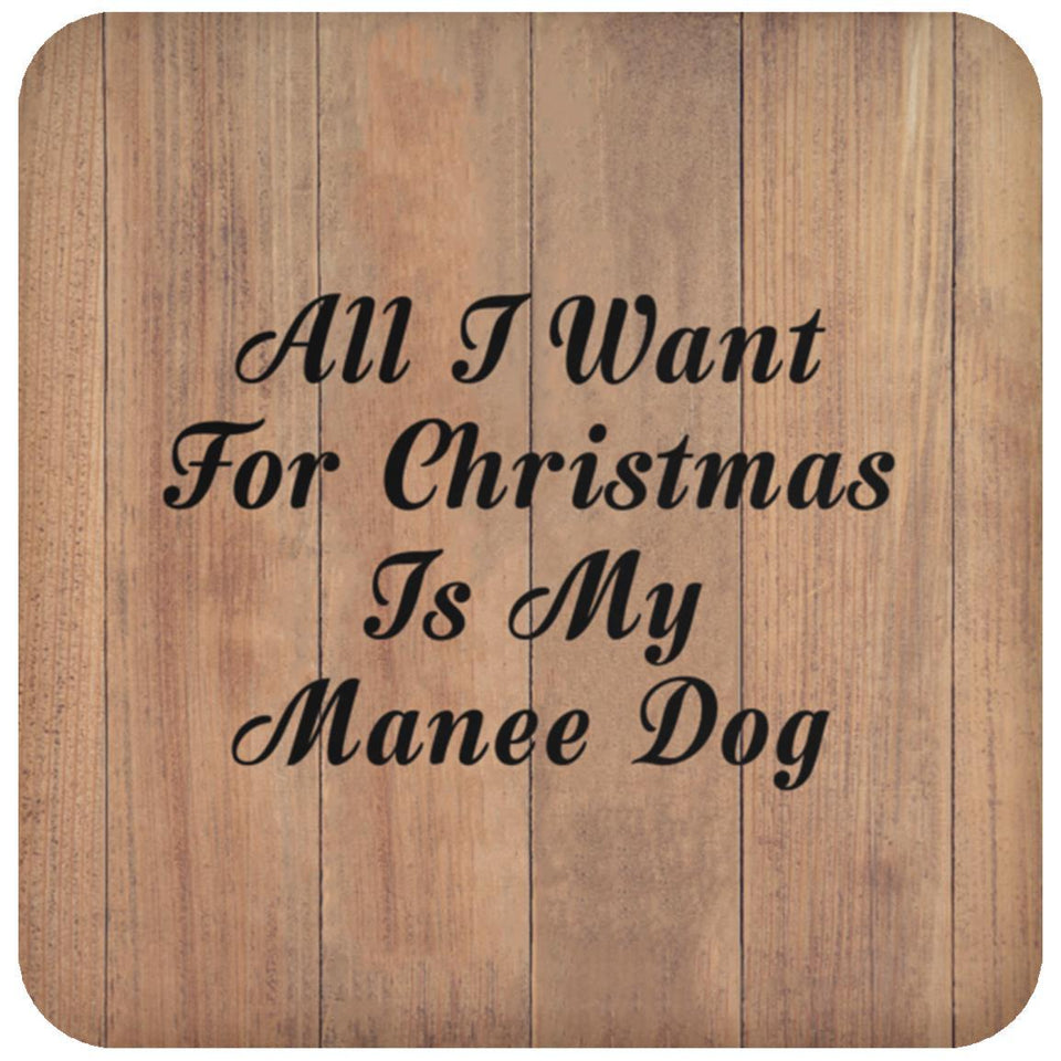All I Want For Christmas Is My Manee Dog - Drink Coaster C