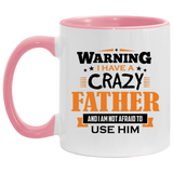 Warning I Have A Crazy Father & I Am Not Afraid To Use Him - 11oz Accent Mug Pink