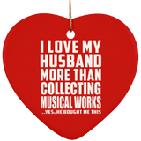 I Love My Husband More Than Collecting Musical Works - Heart Ornament