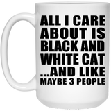 All I Care About Is Black And White Cat - 15 Oz Coffee Mug