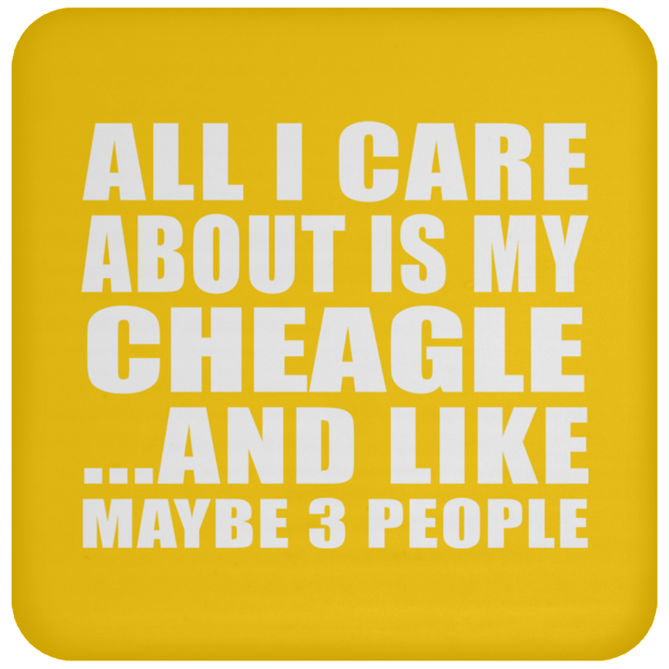 All I Care About Is My Cheagle - Drink Coaster