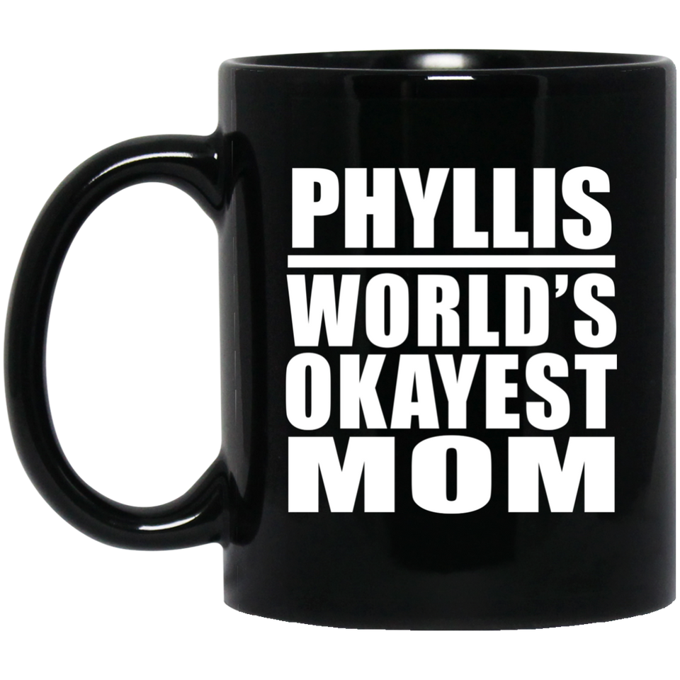 Phyllis World's Okayest Mom - 11 Oz Coffee Mug Black