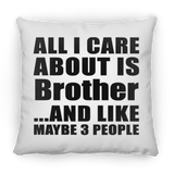 All I Care About Is Brother - Throw Pillow