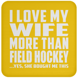 I Love My Wife More Than Field Hockey - Drink Coaster