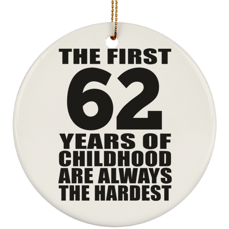 62nd Birthday First 62 Years of Childhood Are The Hardest - Circle Ornament