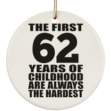 62nd Birthday First 62 Years of Childhood Are The Hardest - Circle Ornament