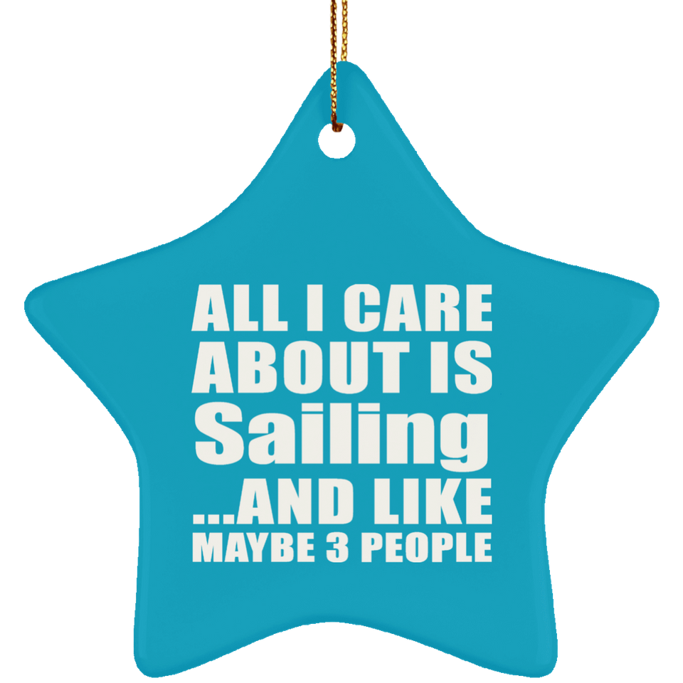 All I Care About Is Sailing - Star Ornament
