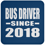 Bus Driver Since 2018 - Drink Coaster