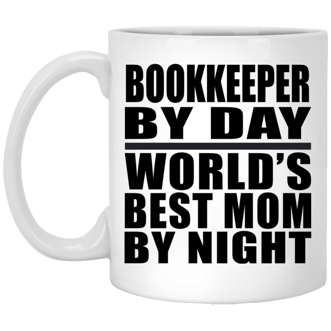 Bookkeeper By Day World's Best Mom By Night - 11 Oz Coffee Mug