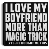 I Love My Boyfriend More Than Magic Trick - Canvas Square