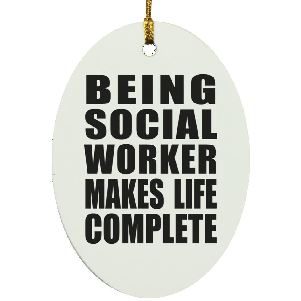 Being Social Worker Makes Life Complete - Oval Ornament