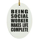 Being Social Worker Makes Life Complete - Oval Ornament