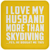 I Love My Husband More Than Skydiving - Drink Coaster