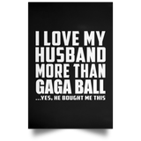 I Love My Husband More Than Gaga Ball - Poster Portrait