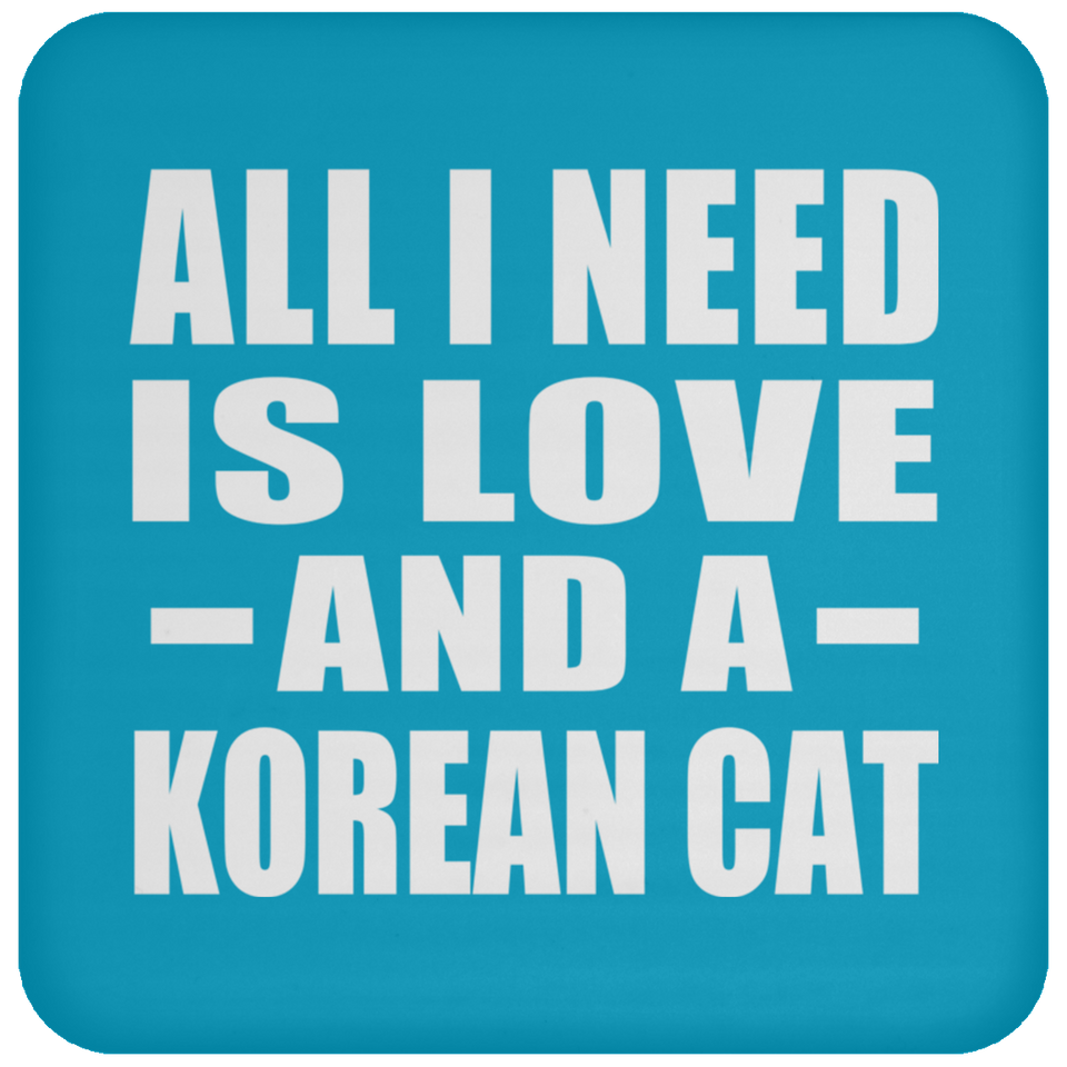 All I Need Is Love And A Korean Cat - Drink Coaster