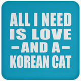 All I Need Is Love And A Korean Cat - Drink Coaster