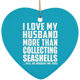 I Love My Husband More Than Collecting Seashells - Heart Ornament