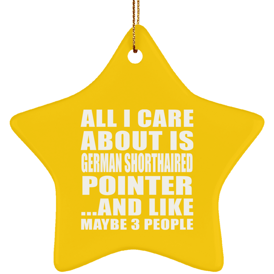 All I Care About Is German Shorthaired Pointer - Star Ornament