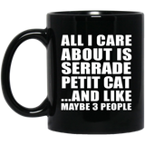 All I Care About Is Serrade Petit Cat - 11 Oz Coffee Mug Black