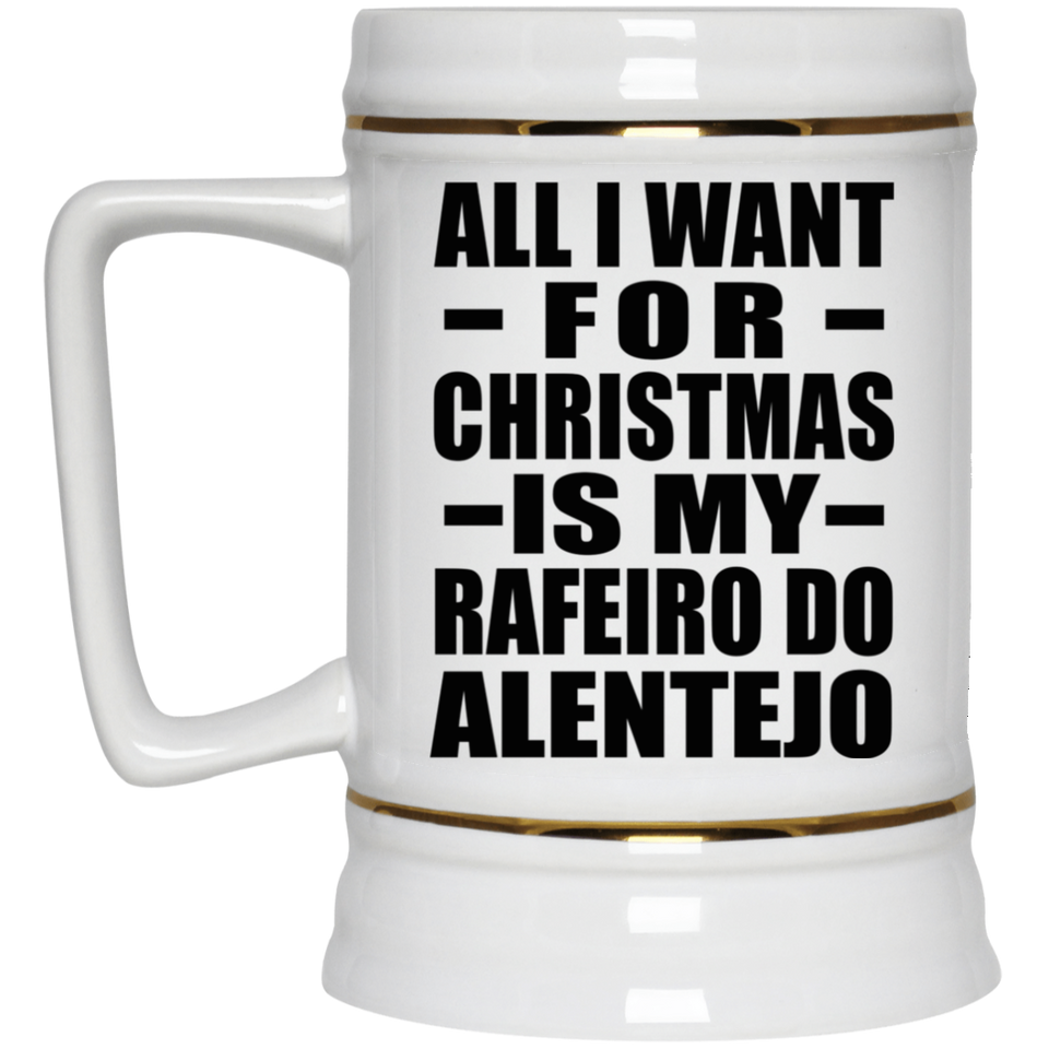 All I Want For Christmas Is My Rafeiro Do Alentejo - Beer Stein