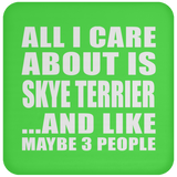 All I Care About Is Skye Terrier - Drink Coaster