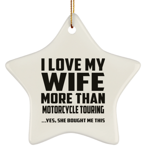 I Love My Wife More Than Motorcycle Touring - Star Ornament