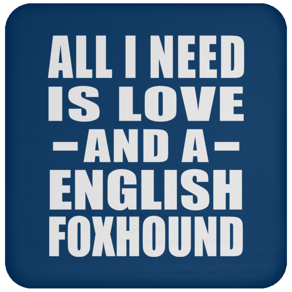 All I Need Is Love And A English Foxhound - Drink Coaster